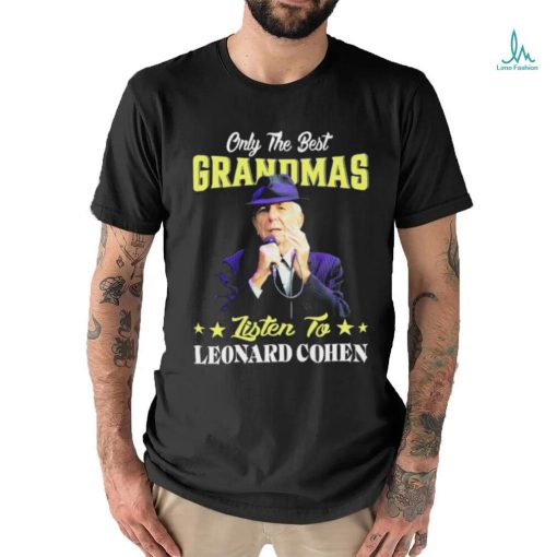 Official Only the best Grandmas listen to Leonard Cohen 2024 shirt
