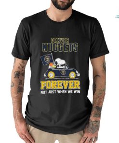 Official Peanuts Snoopy And Woodstock On Car Denver Nuggets Forever Not Just When We Win Shirt