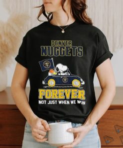 Official Peanuts Snoopy And Woodstock On Car Denver Nuggets Forever Not Just When We Win Shirt