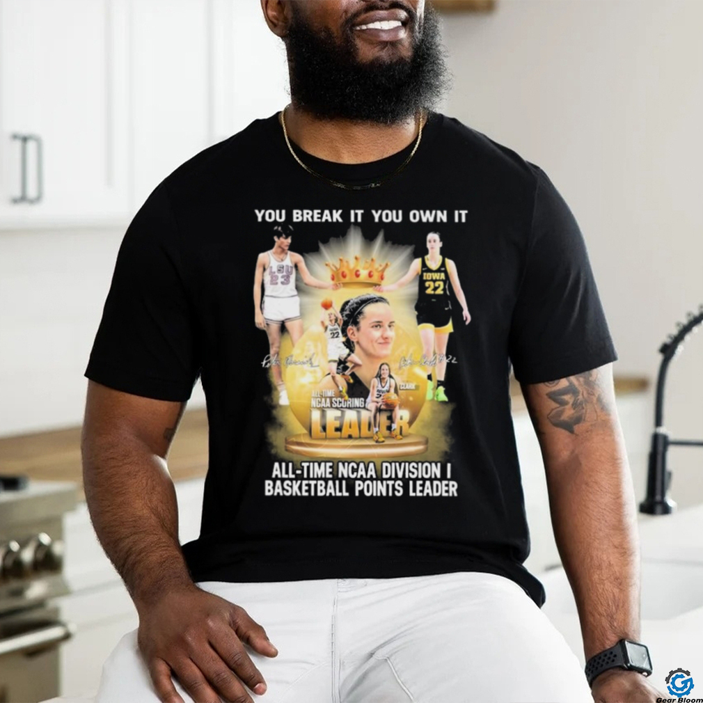 Official Pete Maravich And Caitlin Clark You Break It, You Own It All time NCAA Basketball Points Leader Signatures Shirt Official Pete Maravich And Caitlin Clark You Break It, You Own It All time NCAA Basketball Points Leader Signatures Shirt