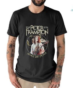 Official Peter Frampton 2024 Tour Never Say Never Tour Shirt