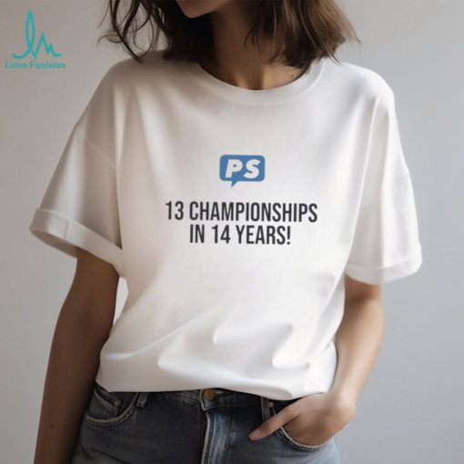 Official Ps 13 championships in 14 years shirt