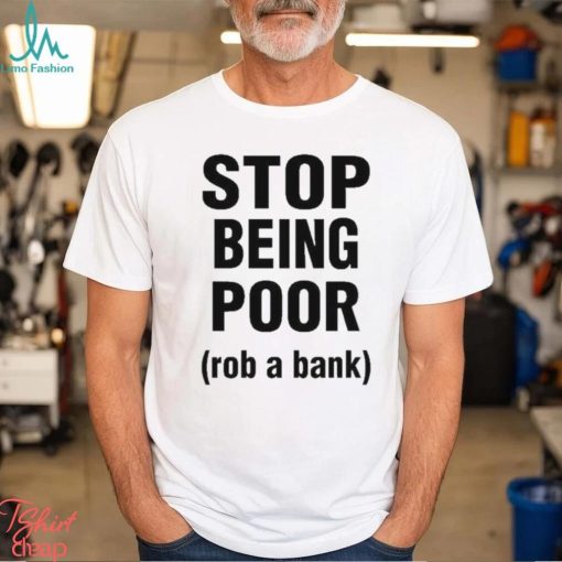 Official Rachel stop being poor rob a bank T shirt