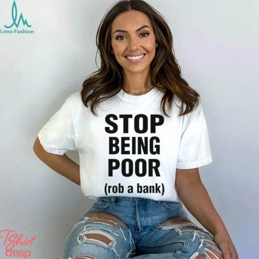 Official Rachel stop being poor rob a bank T shirt