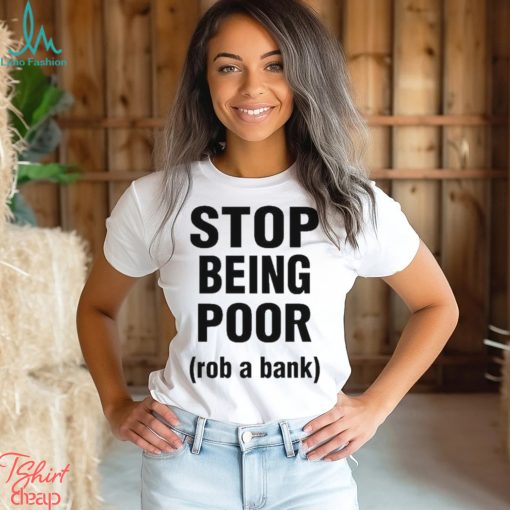 Official Rachel stop being poor rob a bank T shirt