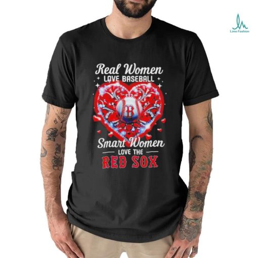 Official Real Women Love Baseball Smart Women Love The Boston Red Sox Heart Love Baseball 2024 Shirt