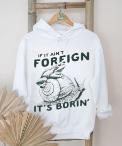 Official Snail and frog if it ain’t foreign it’s borin’ T Shirt