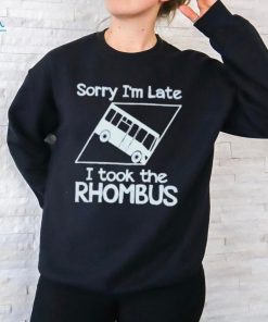 Official Sorry I’m late I took the rhombus shirt