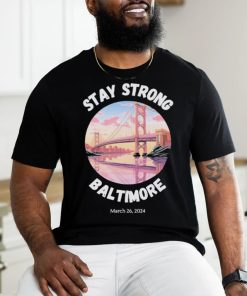 Official Stay Strong Baltimore Shirt Baltimore Strong Shirt Pray For Baltimore Shirt Francis Scott Key Baltimore Bridge T Shirt