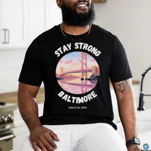 Official Stay Strong Baltimore Shirt Baltimore Strong Shirt Pray For Baltimore Shirt Francis Scott Key Baltimore Bridge T Shirt