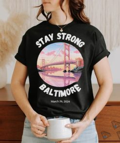 Official Stay Strong Baltimore Shirt Baltimore Strong Shirt Pray For Baltimore Shirt Francis Scott Key Baltimore Bridge T Shirt