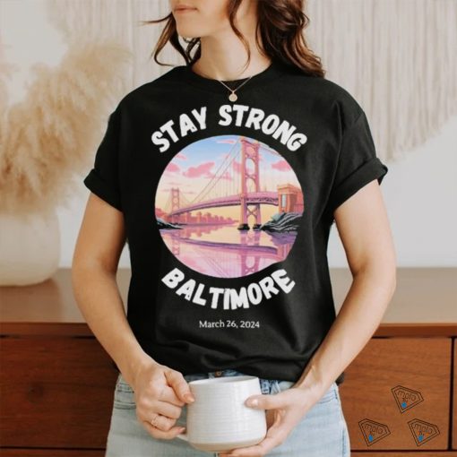 Official Stay Strong Baltimore Shirt Baltimore Strong Shirt Pray For Baltimore Shirt Francis Scott Key Baltimore Bridge T Shirt