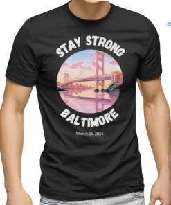 Official Stay Strong Baltimore Shirt Baltimore Strong Shirt Pray For Baltimore Shirt Francis Scott Key Baltimore Bridge T Shirt