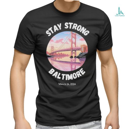Official Stay Strong Baltimore Shirt Baltimore Strong Shirt Pray For Baltimore Shirt Francis Scott Key Baltimore Bridge T Shirt