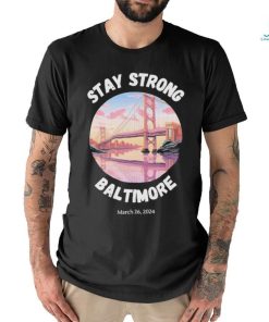 Official Stay Strong Baltimore Shirt Baltimore Strong Shirt Pray For Baltimore Shirt Francis Scott Key Baltimore Bridge T Shirt