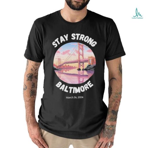 Official Stay Strong Baltimore Shirt Baltimore Strong Shirt Pray For Baltimore Shirt Francis Scott Key Baltimore Bridge T Shirt