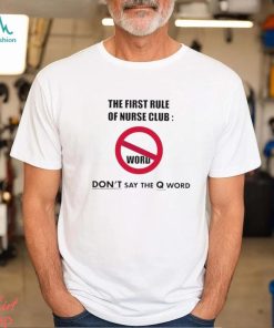 Official The first rule of nurse club don’t say the q world T shirt