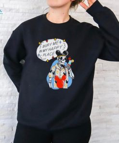 Official The lost Bros store bury me in my happy place shirt