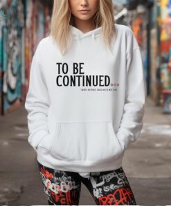 Official To be continued there’s no peace cause we’re not done shirt