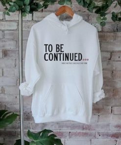 Official To be continued there’s no peace cause we’re not done shirt