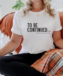 Official To be continued there’s no peace cause we’re not done shirt