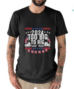 Official Too Big To Rig 2024 Truck Election T Shirt