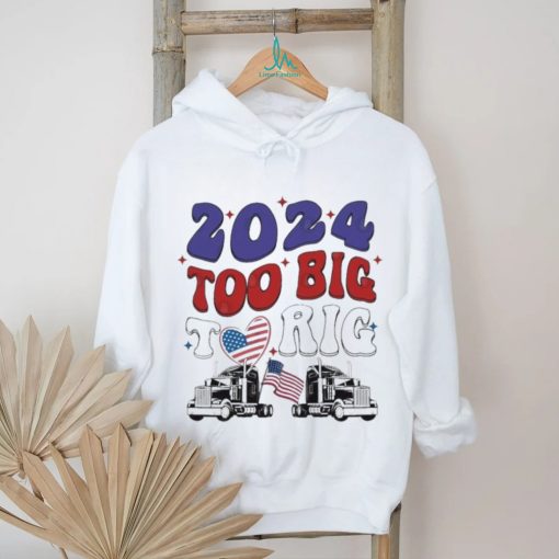 Official Trump 2024 Too Big To Rig Truck Shirt