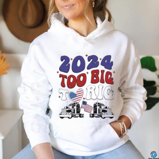 Official Trump 2024 Too Big To Rig Truck Shirt