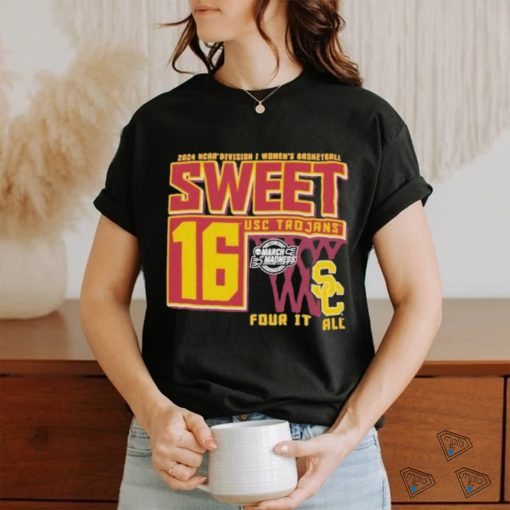 Official Usc trojans sweet 16 dI women’s basketball four it all 2024 T shirt