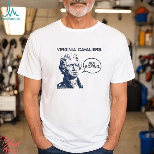 Official Virginia Cavaliers Not Boring Thomas Jefferson T shirt