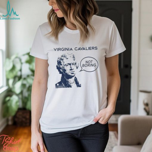 Official Virginia Cavaliers Not Boring Thomas Jefferson T shirt