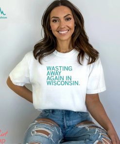 Official Wasting Away Again In Wisconsin shirt