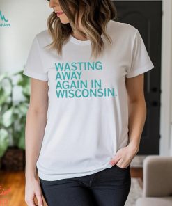 Official Wasting Away Again In Wisconsin shirt