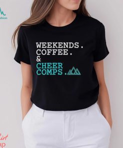 Official Weekends Coffee Cheer Comps T shirt