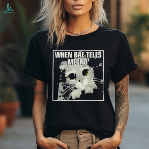 Official When Bae Tells Me No Meme T Shirt