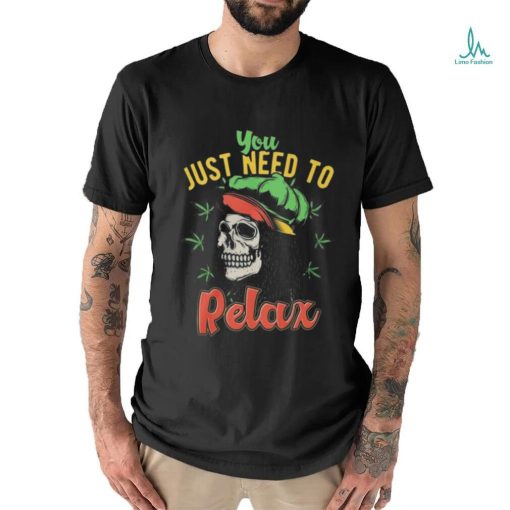 Official You Just Need To Relax T shirt
