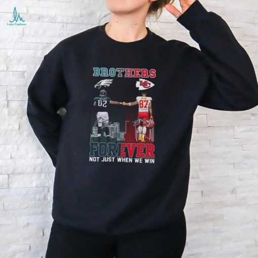Official brothers Jason Kelce And Travis Kelce Forever Not Just When We Win Signatures Shirt