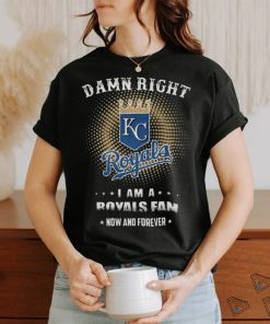 Official damn Right I Am A Kansas City Royals Logo Fan Now And Forever 2024 Shirt