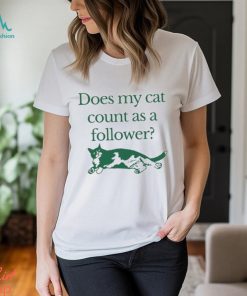 Official does My Cat Count As A Follower T Shirt
