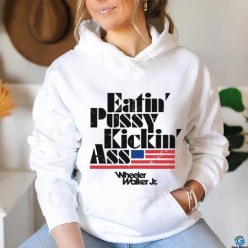 Official eatin’ Pussy Kickin Ass Wheeler Walker Jr Shirt
