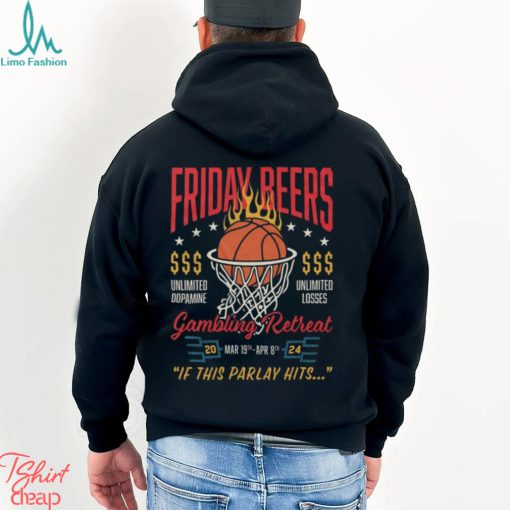 Official friday Beers Unlimited Dopamine Gambling Retreat 2024 If This Parlay Hits Shirt