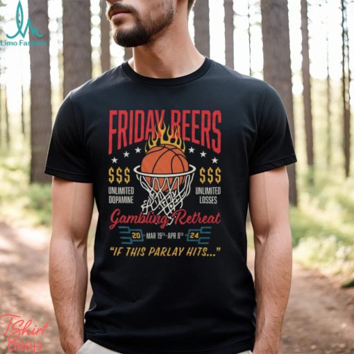 Official friday Beers Unlimited Dopamine Gambling Retreat 2024 If This Parlay Hits Shirt