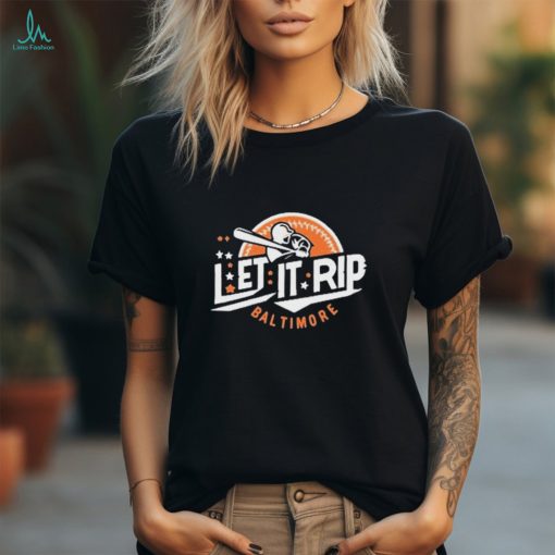 Official let It Rip Baseball Baltimore Orioles shirt