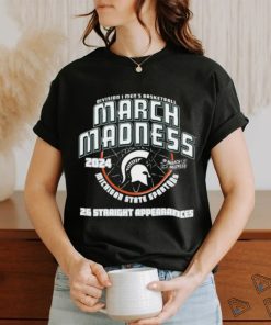 Official michigan State Spartans 2024 26 Straight March Madness Appearances T Shirt