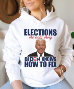 Official official Elections The Only Thing Biden Know How To Fix Shirt