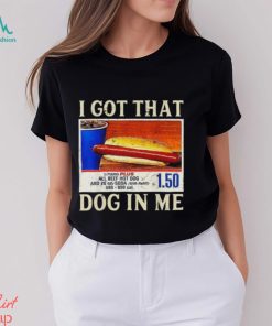 Official official I Got That Dog In Me Shirt Funny Costcos Hot Dog Shirt