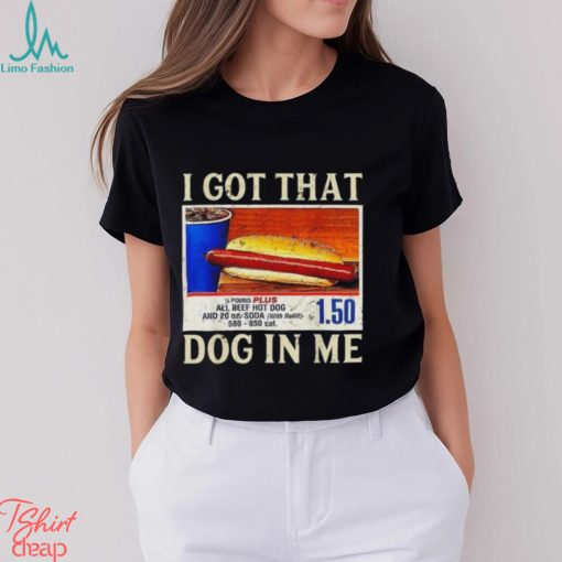 Official official I Got That Dog In Me Shirt Funny Costcos Hot Dog Shirt