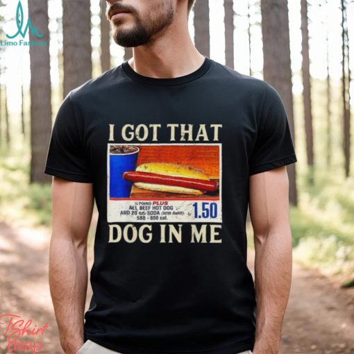 Official official I Got That Dog In Me Shirt Funny Costcos Hot Dog Shirt