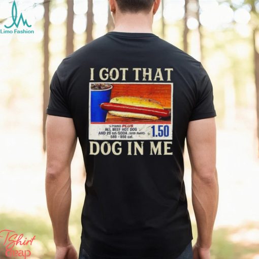 Official official I Got That Dog In Me Shirt Funny Costcos Hot Dog Shirt