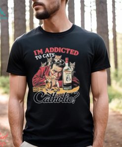 Official official I’m Addicted To Cats Does That Make Me Catholic Shirt